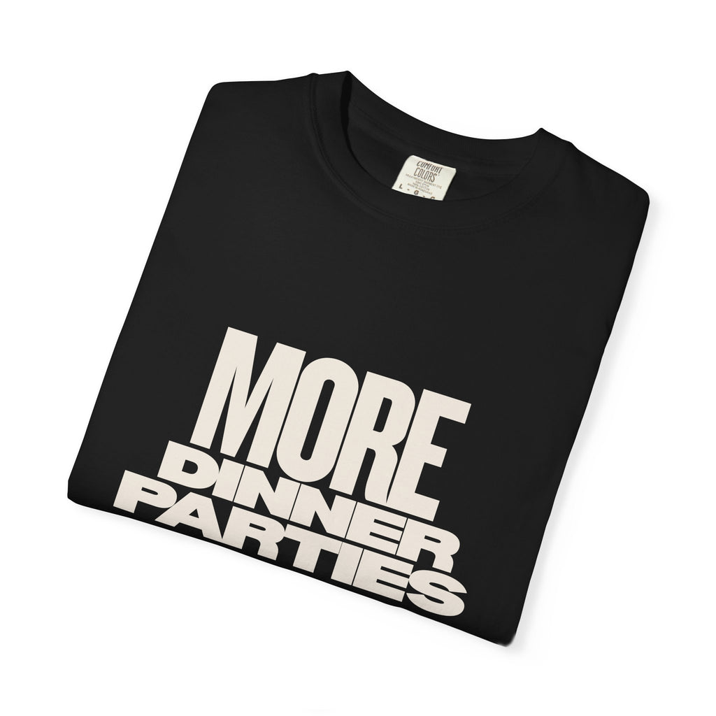 More Dinner Parties Graphic T-Shirt — Dinner Club Collection