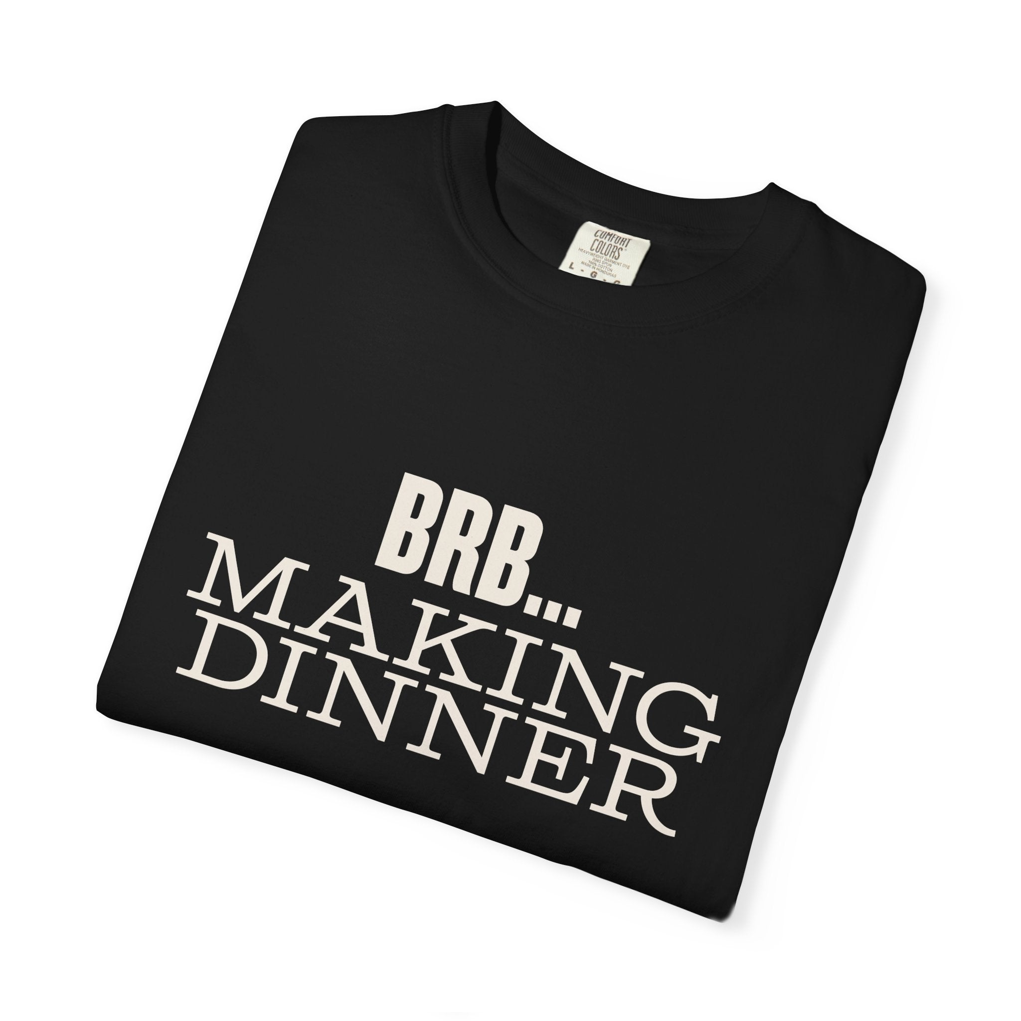 BRB... Making Dinner T-Shirt — 'Dinner Club Collection