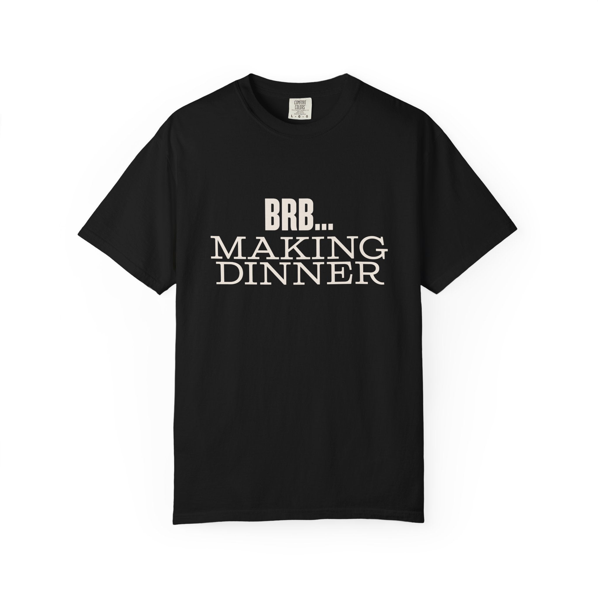 BRB... Making Dinner T-Shirt — 'Dinner Club Collection