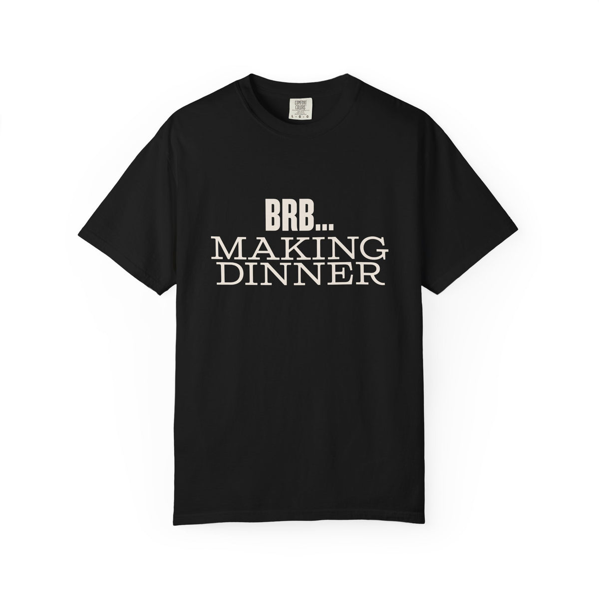 BRB... Making Dinner T-Shirt — 'Dinner Club Collection