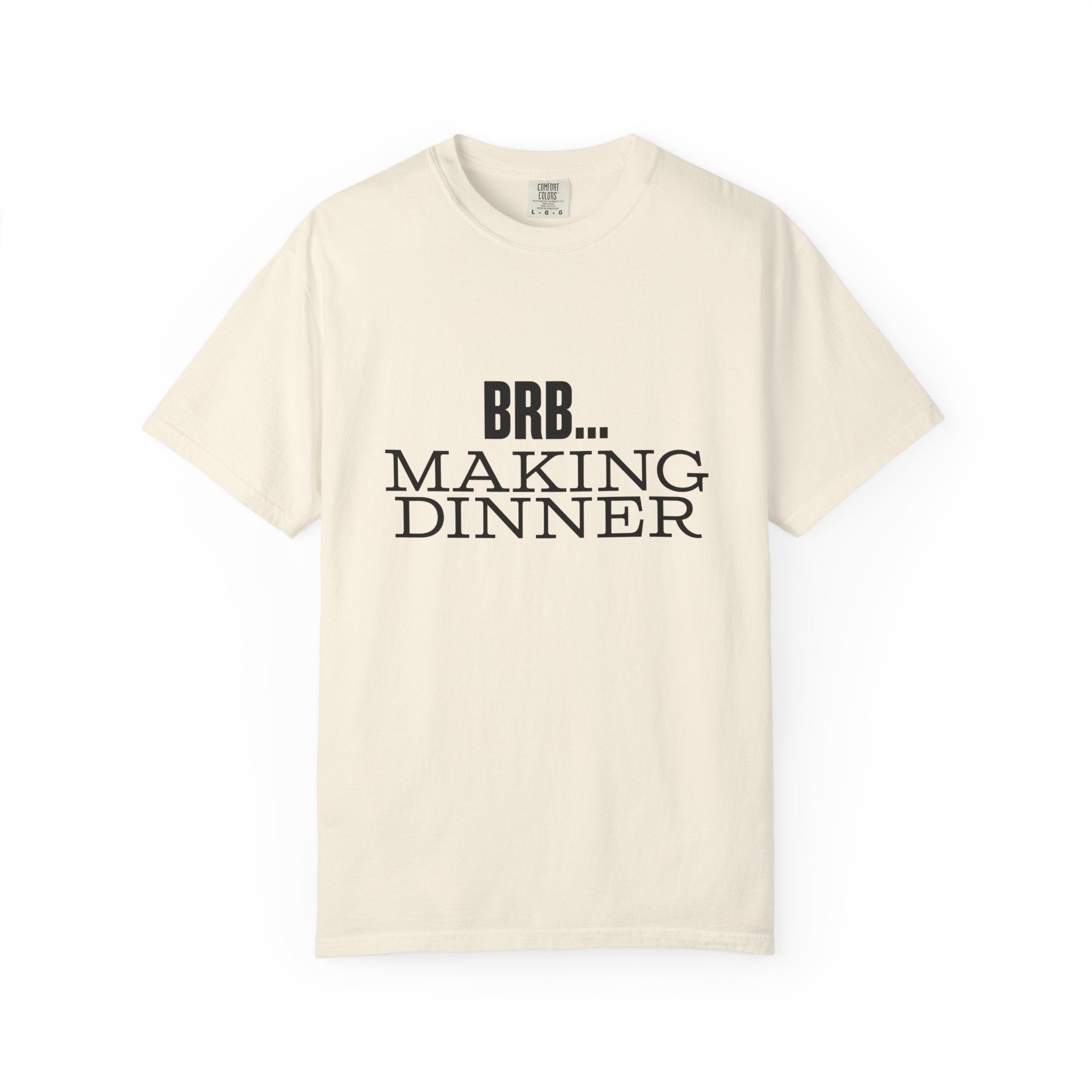 BRB... Making Dinner T-Shirt — 'Dinner Club Collection