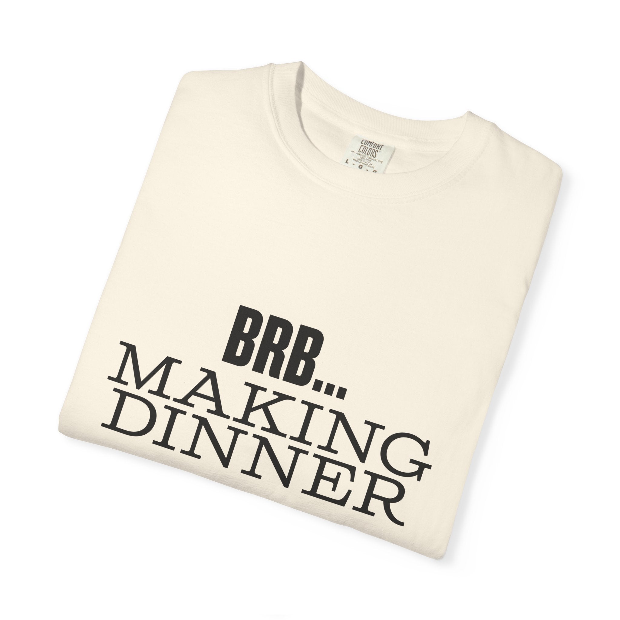 BRB... Making Dinner T-Shirt — 'Dinner Club Collection